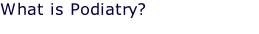What is Podiatry?
