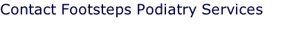 Contact Footsteps Podiatry Services